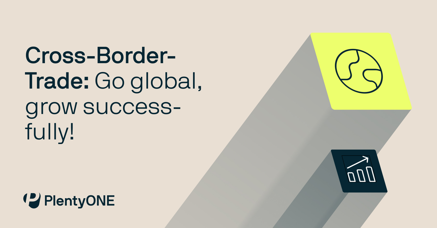 Cross-Border- Trade: Go global, grow success-fully!